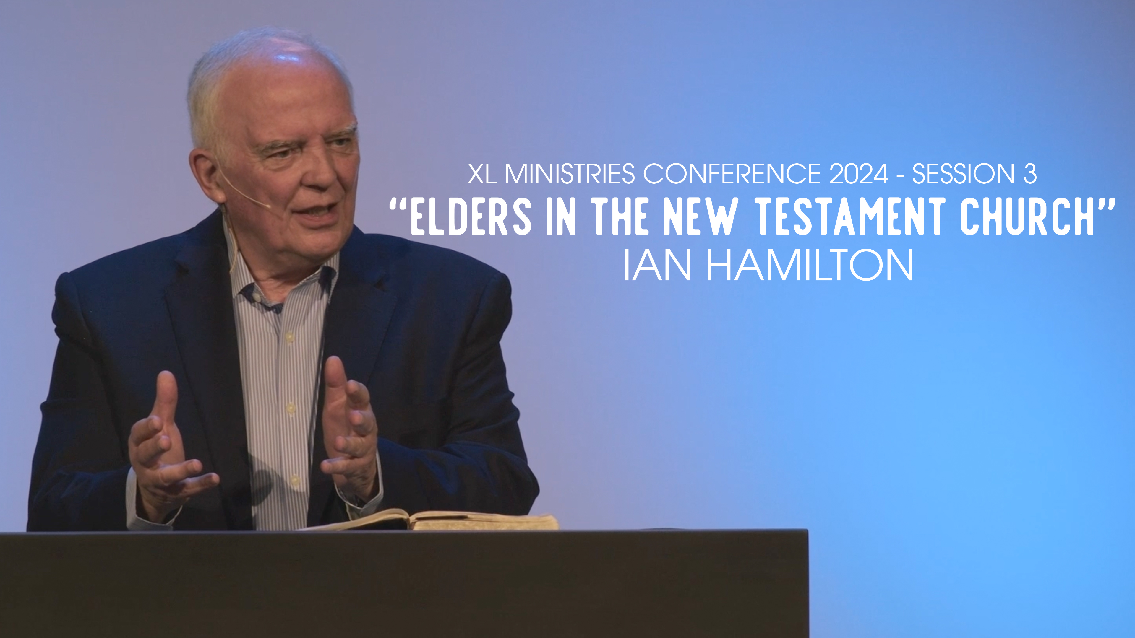 Elders in the New Testament Church - S.3 - Dr. Ian Hamilton, XL Conference 2024