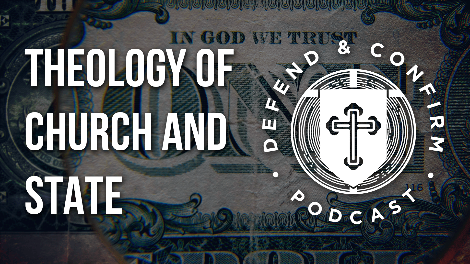 Theology of Church and State - Political Theology - Defend and Confirm Podcast