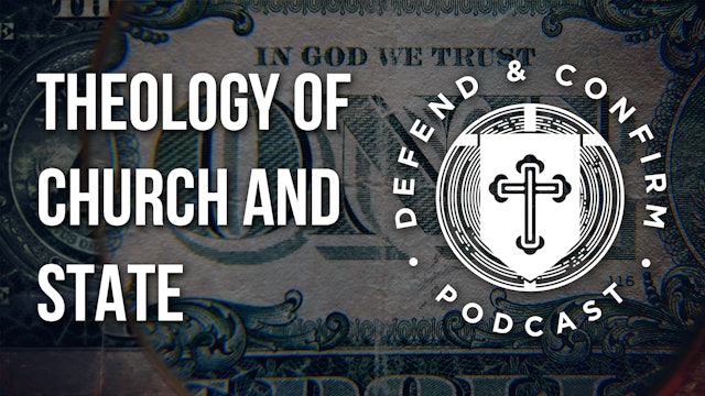 Theology of Church and State - Political Theology - Defend and Confirm Podcast