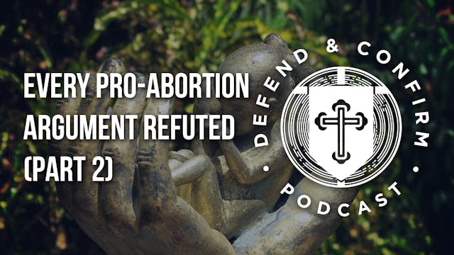 Every Pro-Abortion Argument Refuted (...
