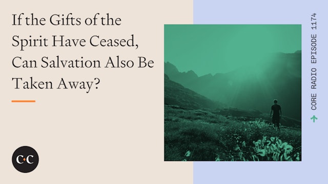 If the Gifts of the Spirit Have Ceased, Can Salvation Also Be Taken Away? 