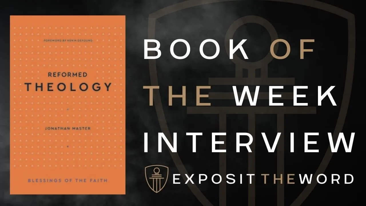 Reformed Theology - Jonathan Master - Exposit the Word