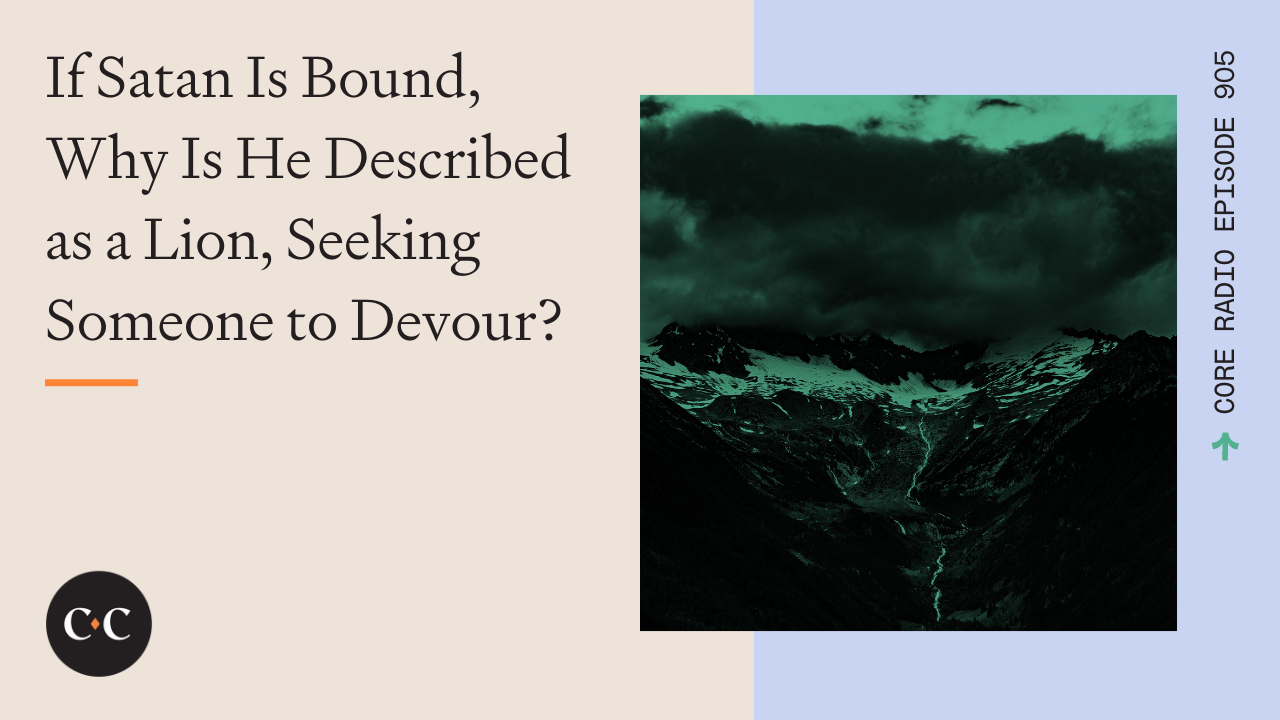 If Satan Is Bound, Why Is He Described as a Lion, Seeking Someone to Devour? 