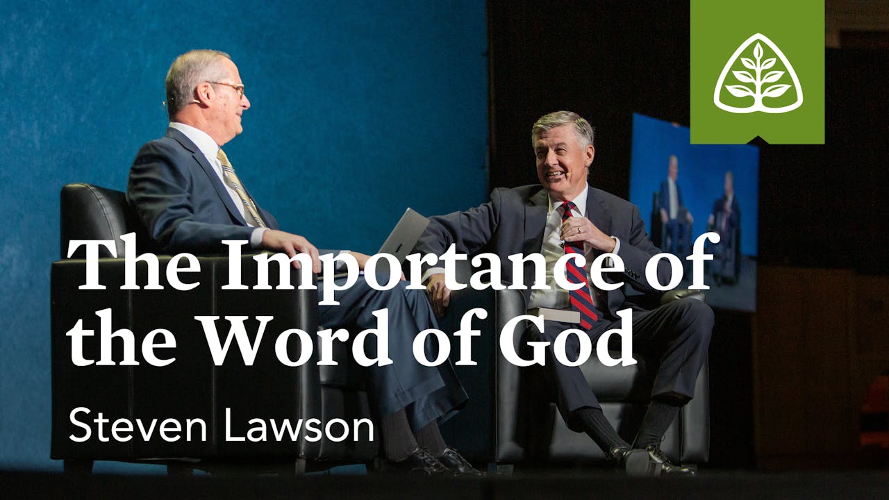 The Importance of the Word of God (Seminar) Steven Lawson Ligonier