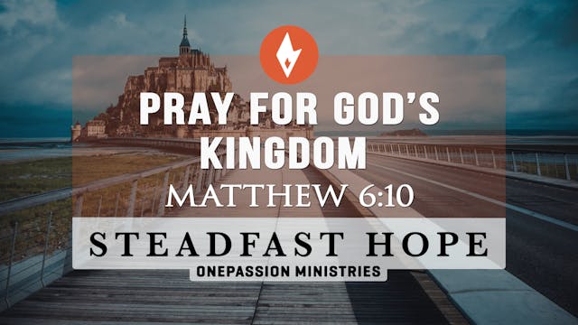 Pray for God's Kingdom - Steadfast Ho...