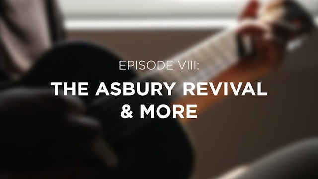 The Asbury Revival & More - E.8 - Breaking Bethel 