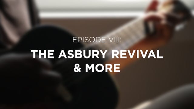 The Asbury Revival & More - E.8 - Bre...
