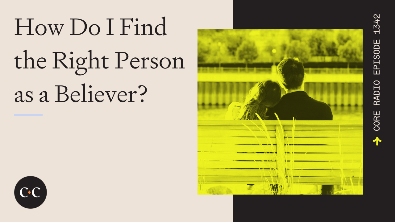 How Do I Find the Right Person as a Believer? - Core Live - 10/23/23