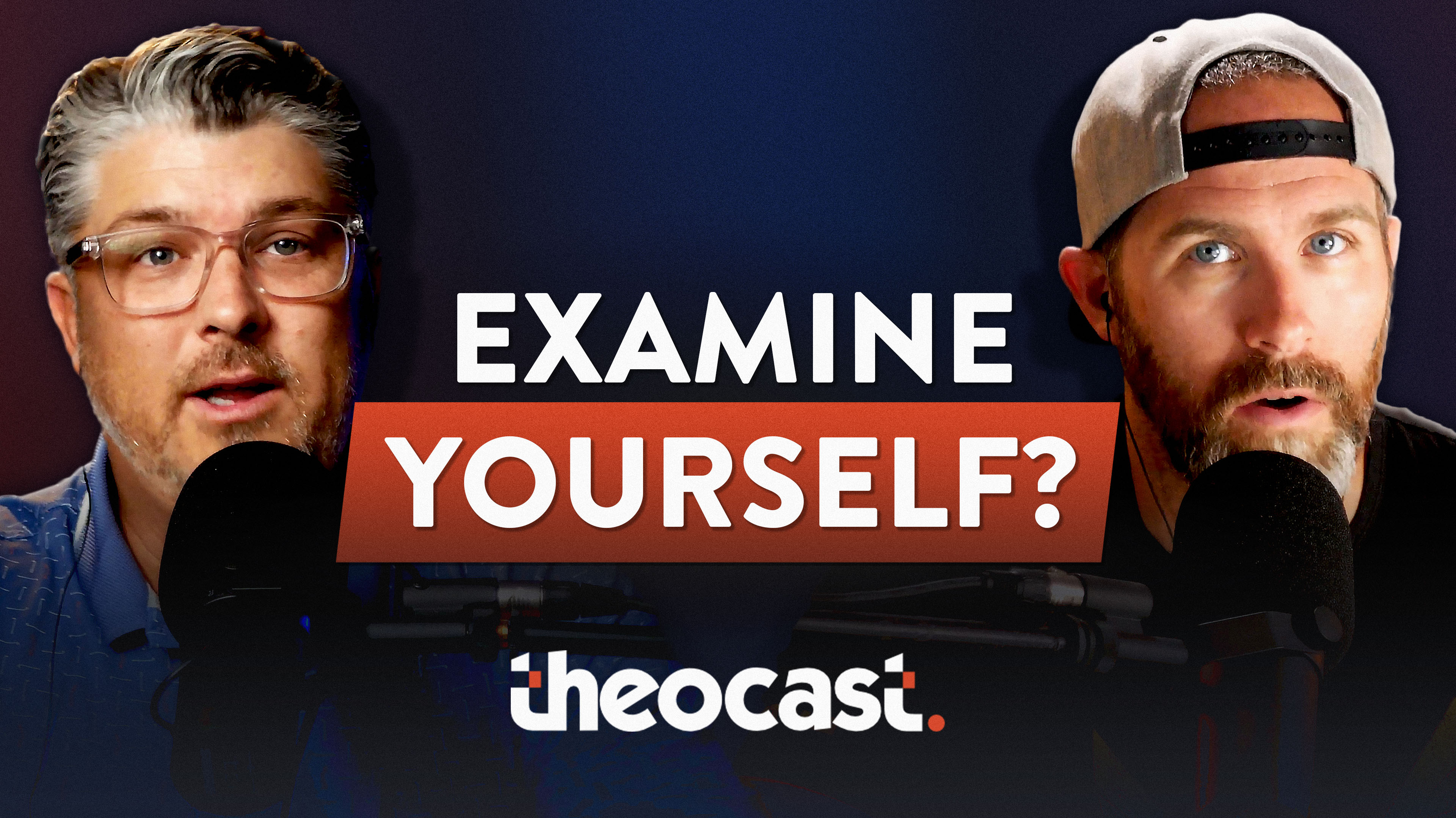Examine Yourselves! - Theocast