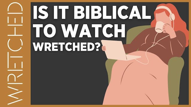 Is It Biblical to Watch Wretched? - E...