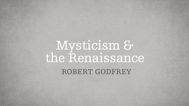 Mysticism & the Renaissance - P2:E12 - A Survey of Church History