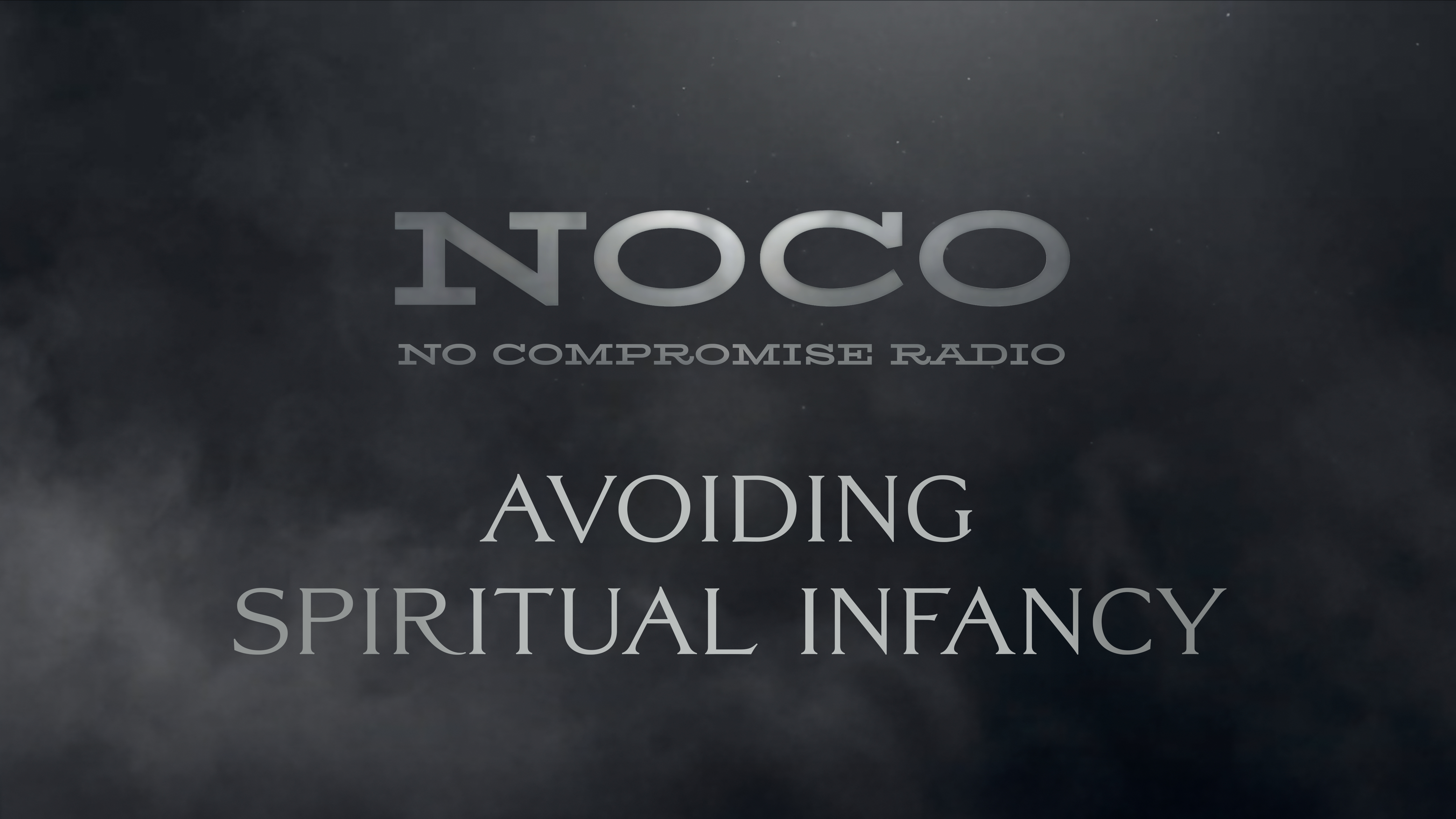 Avoiding Spiritual Infancy - E.48 - No Compromise Radio
