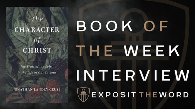 The Character of Christ - Jonathan Cruse - Exposit the Word