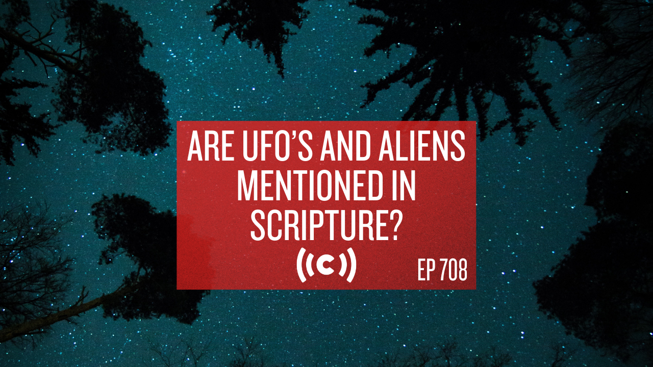 Are UFO’s and Aliens Mentioned in Scripture? - Core Live - 5/18/21
