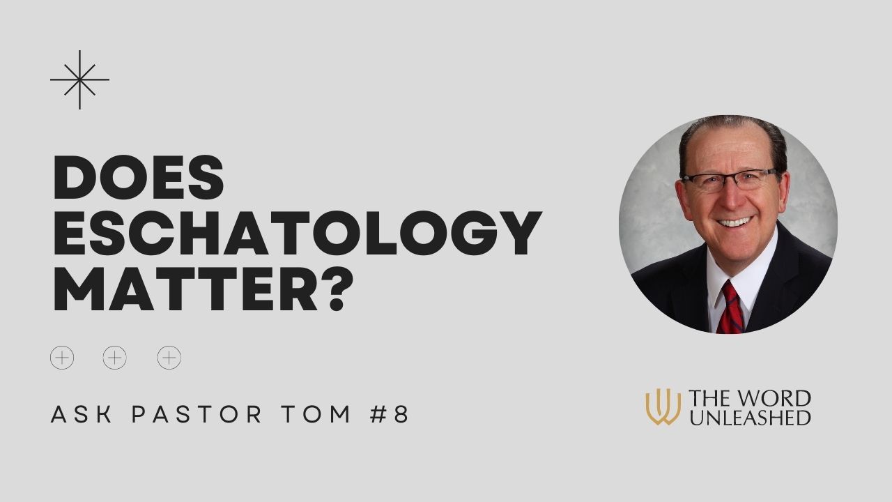 Does a proper eschatology matter for the Christian life? - Ask Pastor Tom