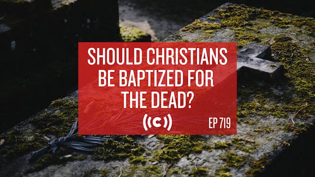 Should Christians Be Baptized for the...
