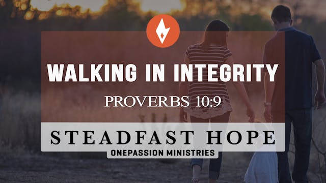 Walking in Integrity - Steadfast Hope...