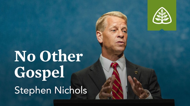 No Other Gospel - Stephen Nichols - Ligonier