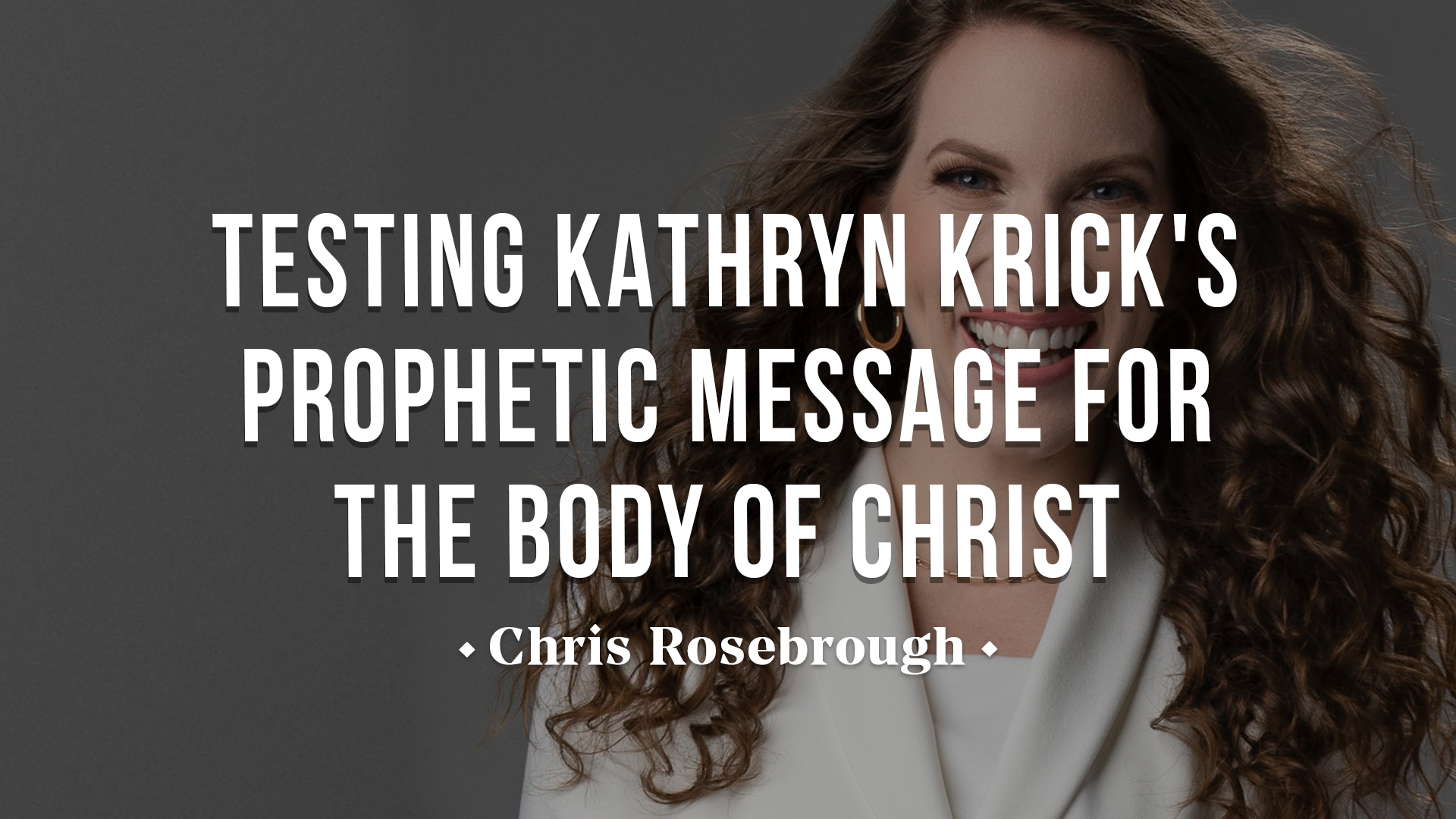 Testing Kathryn Krick's Prophetic Message for the Church - Chris Rosebrough