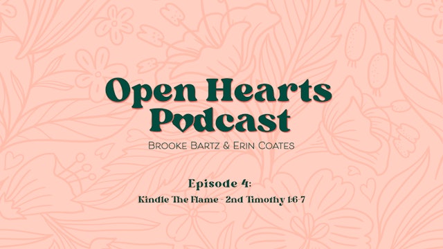 Kindle the Flame - E.4 - Open Hearts Podcast