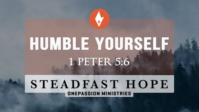 Humble Yourself - Steadfast Hope - Dr...