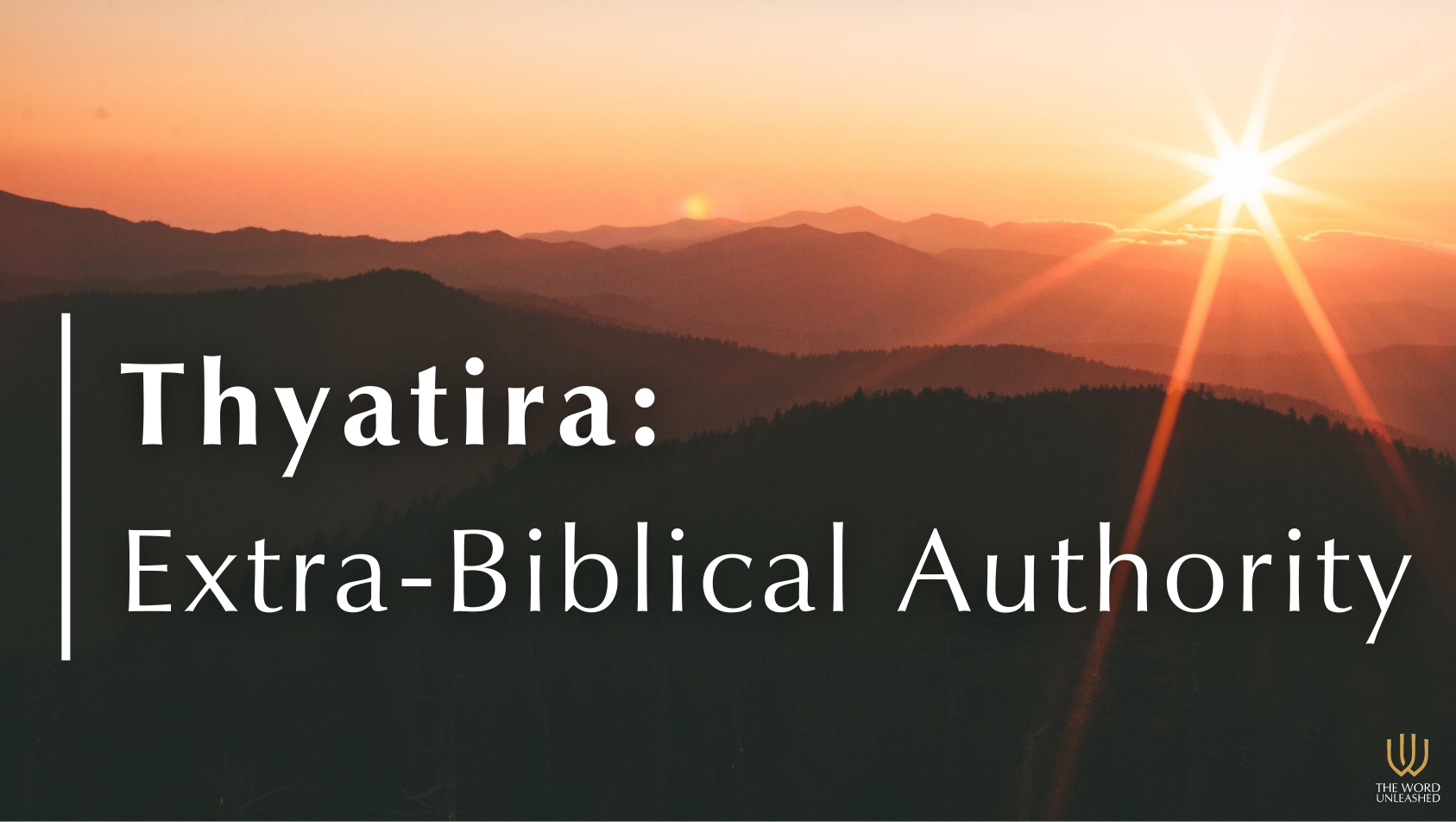 Thyatira: Extra-Biblical Authority - The Word Unleashed