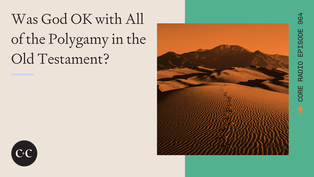 Was God OK with All of the Polygamy in the Old Testament? - Core Live - 5/10/22