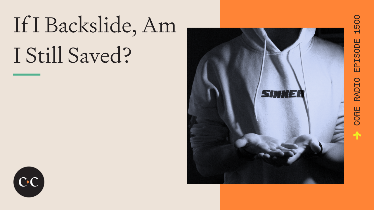 If I Backslide, Am I Still Saved? - Core Live - 5/30/24