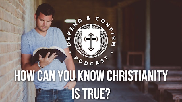 How Can You Know Christianity Is True? - Defend and Confirm Series
