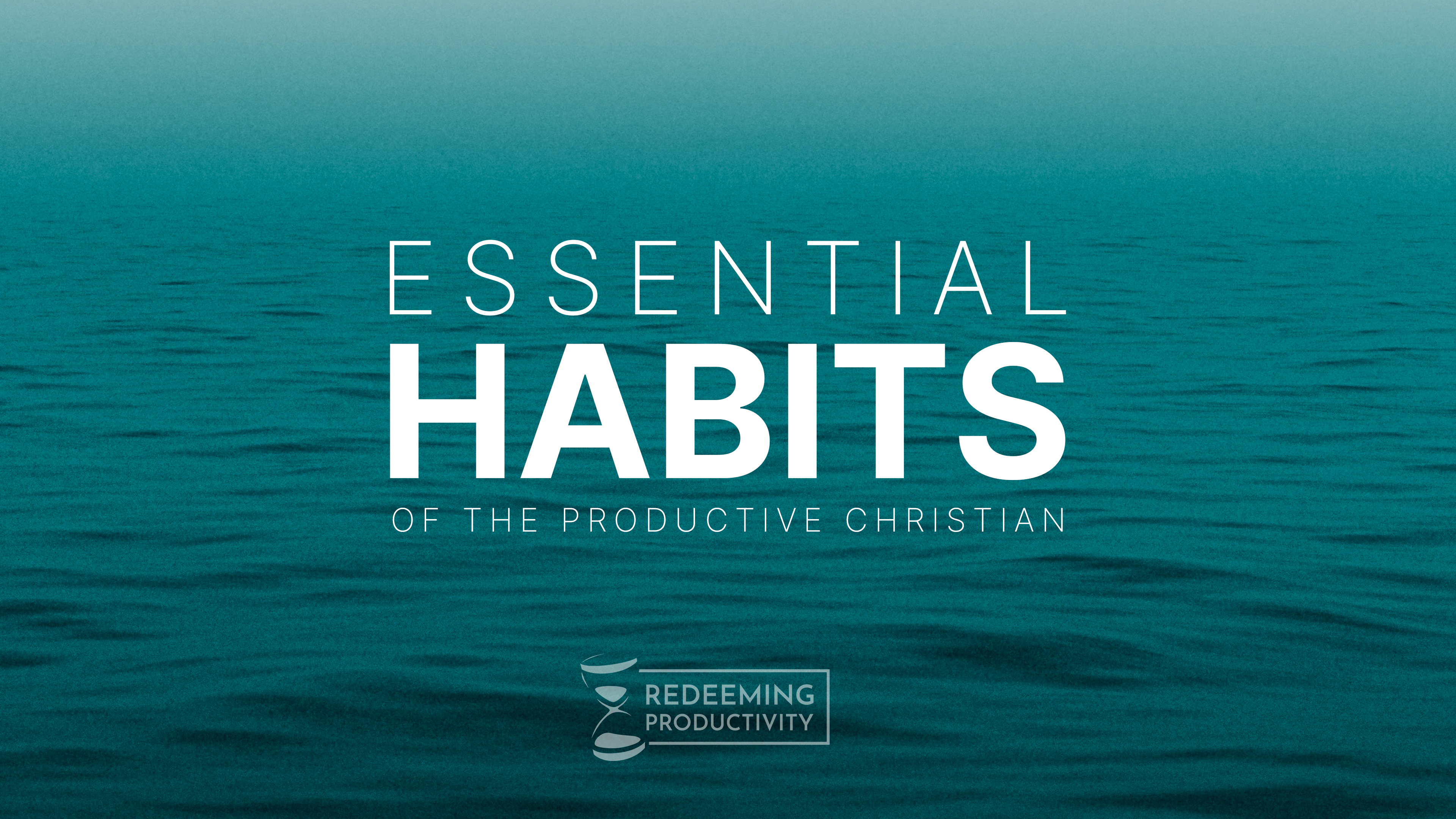 Essential Habits of the Productive Christian