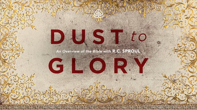 Dust to Glory - R.C. Sproul - Ligonier Ministries