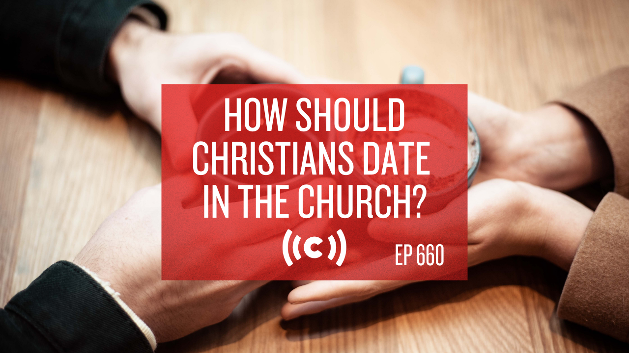 How Should Christians Date in the Church? - Core Live - 3/11/21
