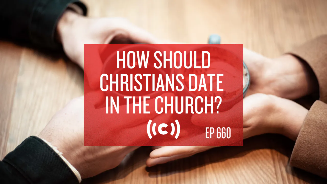 How Should Christians Date in the Church? Core Live 3/11/21