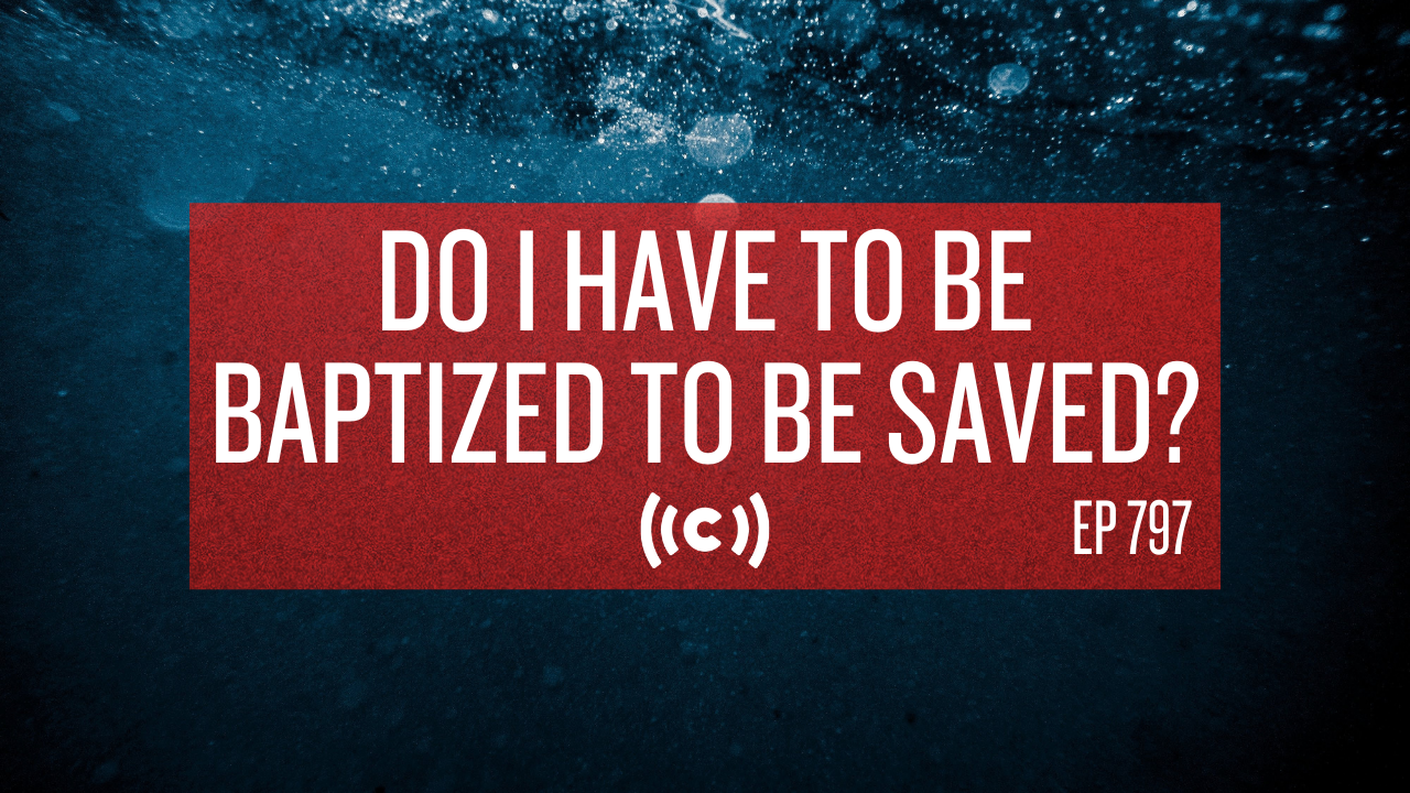 Do I Have to Be Baptized to Be Saved? - Core Live - 9/20/21