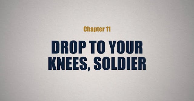 Drop to Your Knees, Soldier - E.11 - ...