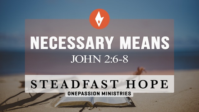 Necessary Means - Steadfast Hope - 3/18/24