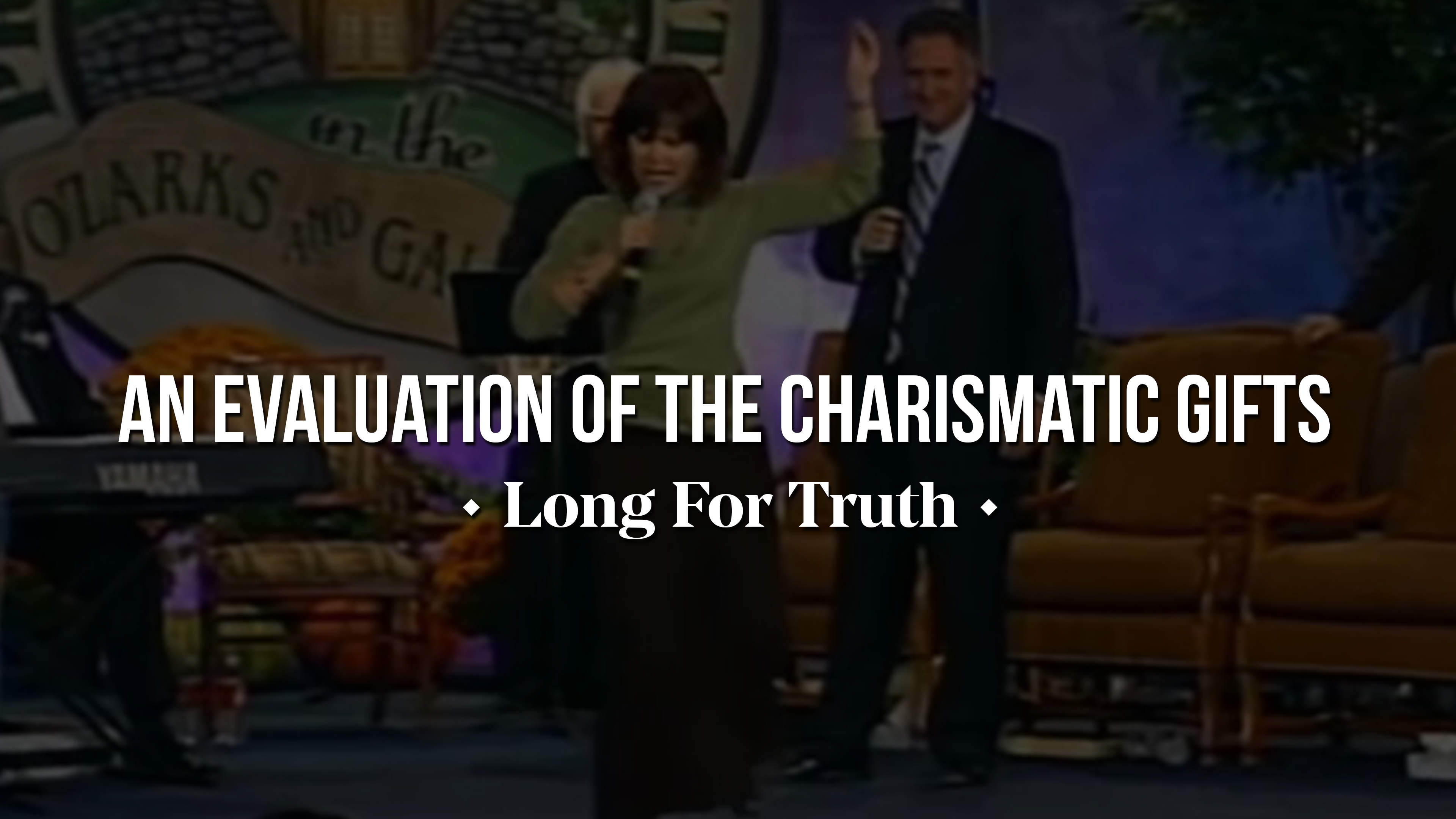 An Evaluation of the Charismatic Gifts - Long for Truth