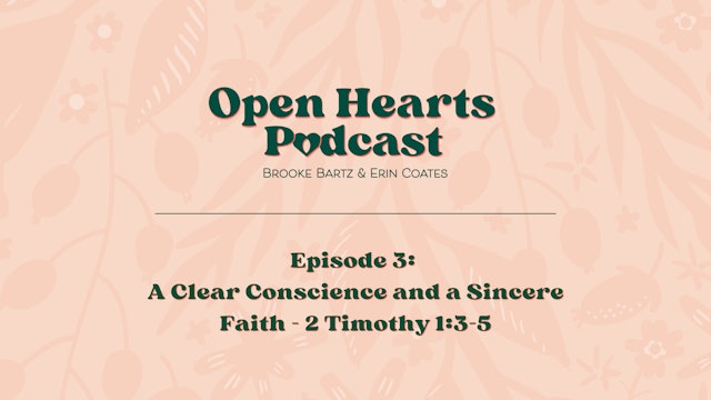 A Clear Conscience and a Sincere Faith - E.3 - Open Hearts Podcast