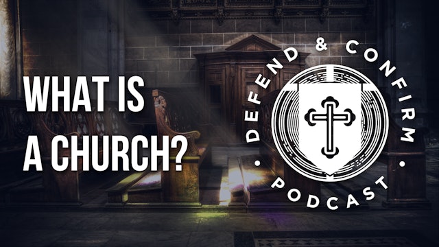 What is a Church? - Defend and Confirm Podcast