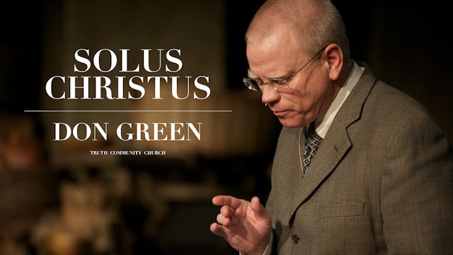 Solus Christus - Don Green - Truth Community Church