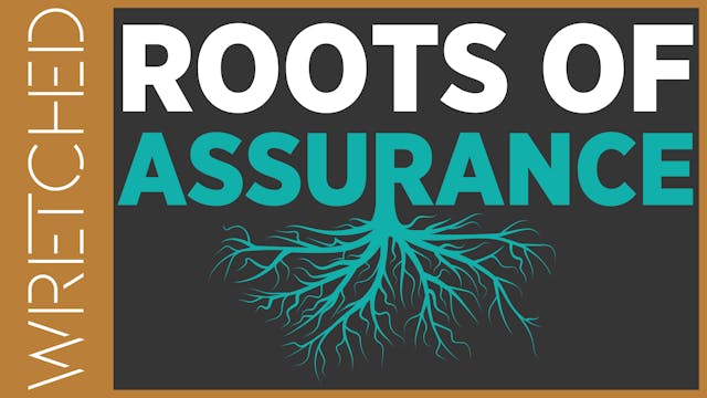 Roots of Assurance - E.9 - Wretched TV