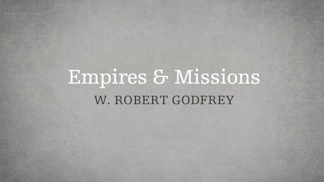 Empires & Missions - P6:E2 - A Survey of Church History - W. Robert Godfrey