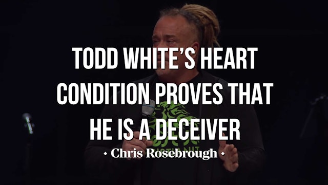 Todd White’s Heart Condition Proves He’s A Deceiver - Chris Rosebrough