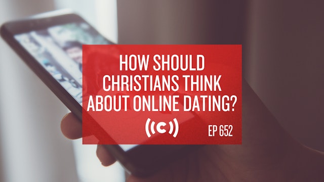 How Should Christians Think About Online Dating? - Core Christianity - 3/1/21