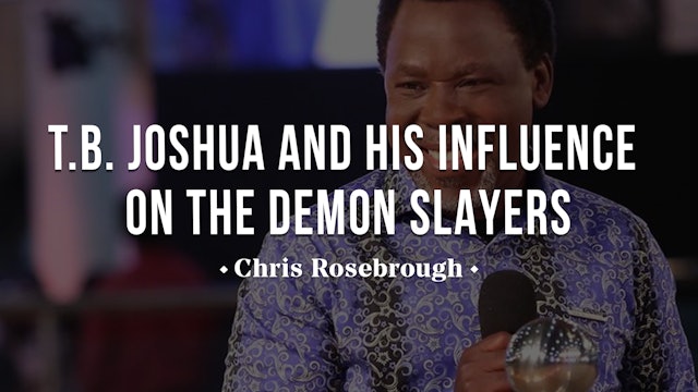 T.B. Joshua and His Influence on the Demon Slayers - Chris Rosebrough 