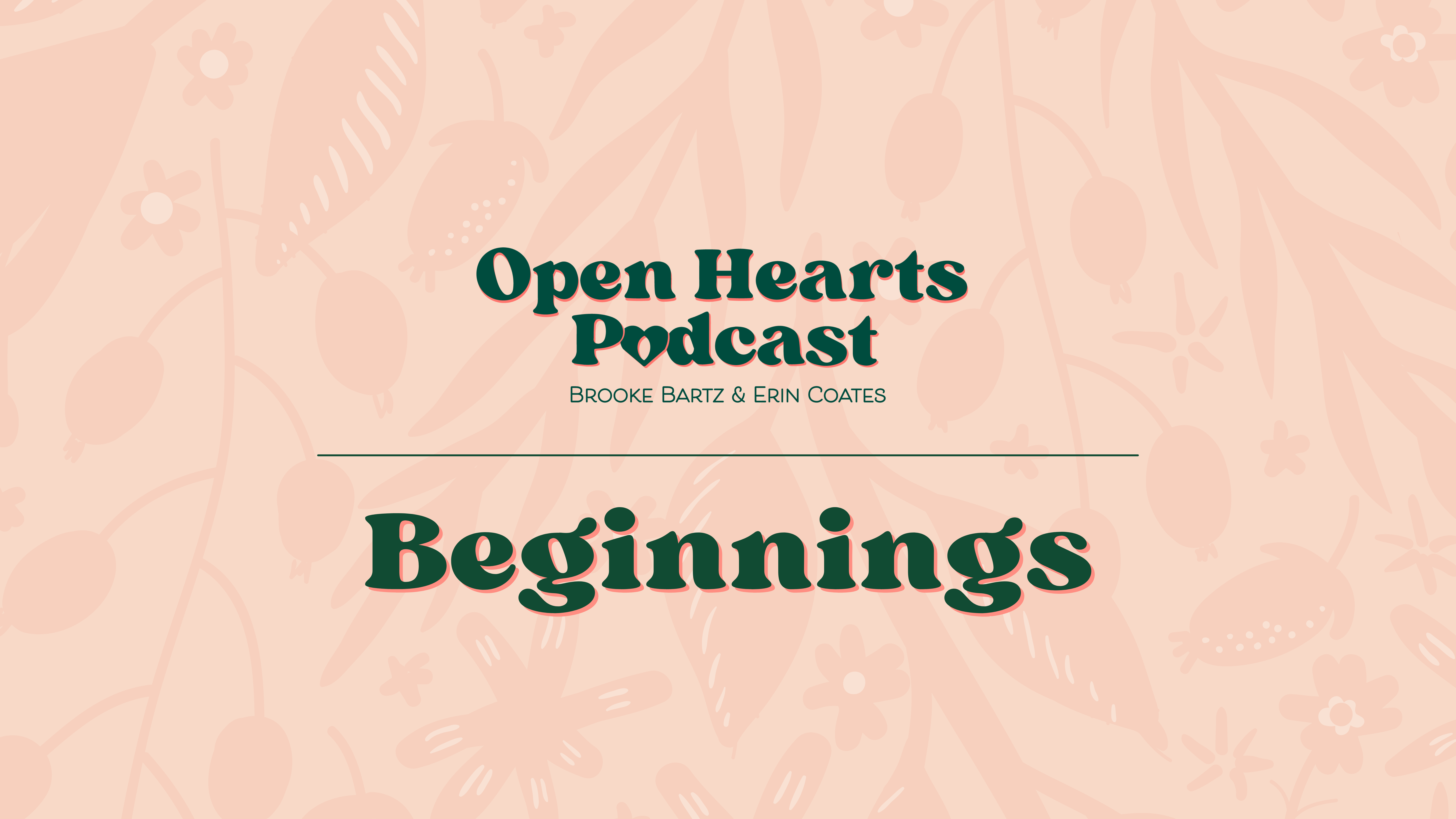 Beginnings - E.1 - Open Hearts Podcast