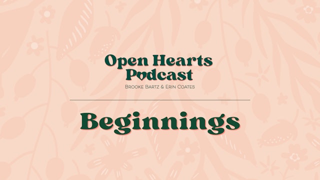 Beginnings - E.1 - Open Hearts Podcast