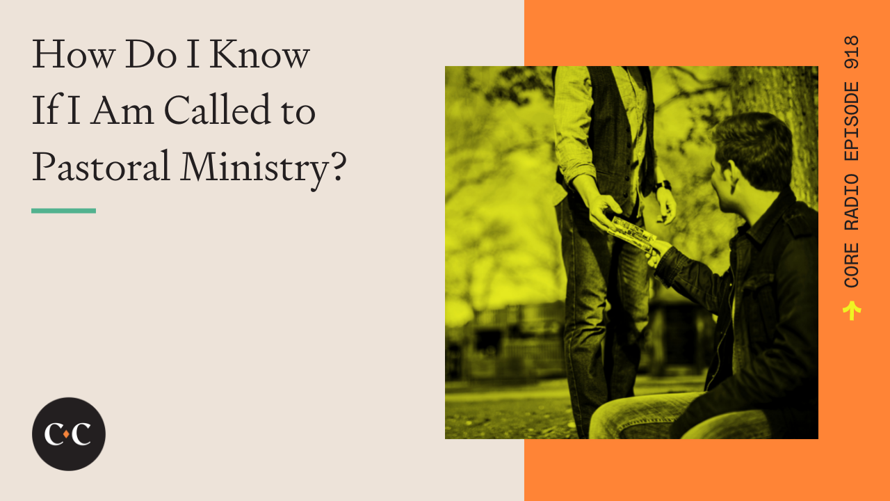 How Do I Know If I Am Called to Pastoral Ministry? - Core Live - 3/8/22