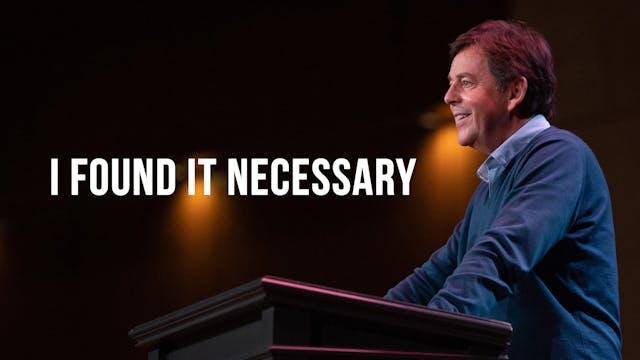 I Found it Necessary - Alistair Begg
