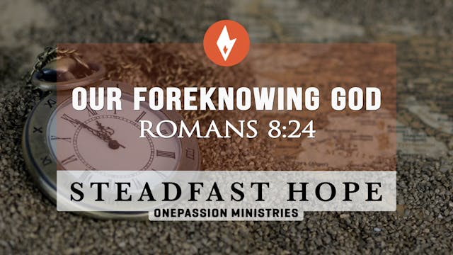 Our Foreknowing God - Steadfast Hope ...